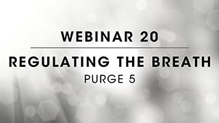 Webinar 20: Purge 5 Regulating the Breath