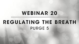 Webinar 20: Purge 5 Regulating the Breath