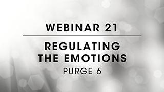 Webinar 21: Purge 6 Regulating the Emotions