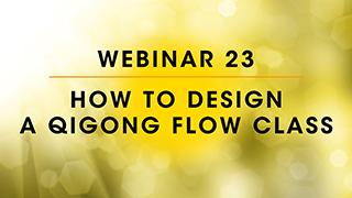 Webinar 23: How to Design a Qigong Flow Class