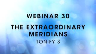 Webinar 30: Tonify 3 - The Extraordinary Meridians